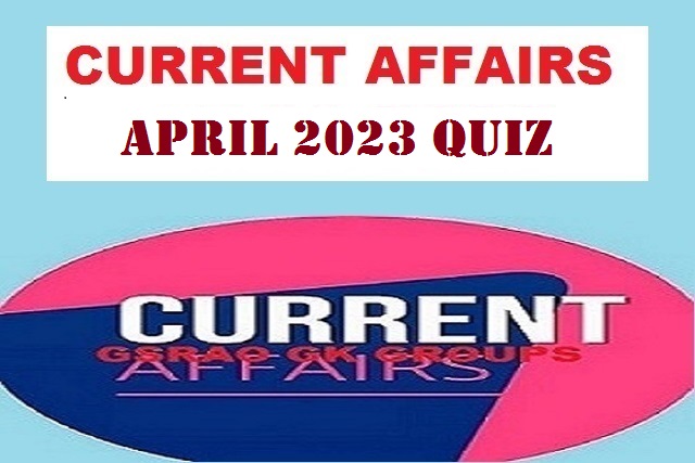 April Current Affairs Quiz | ఏప్రిల్‌ కరెంట్‌ అఫైర్స్‌ క్విజ్