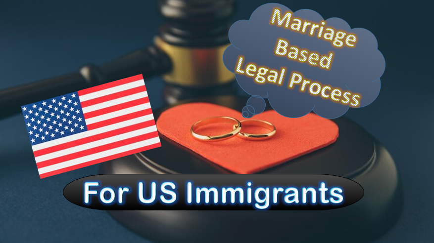 Marriage-Based Legal Process for Immigrants in the United States: Navigating the Path to Residency
