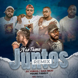 Dj Yobiza, Gaia Beat & Young Family - Não Tamus Juntos (Remix) (2020)