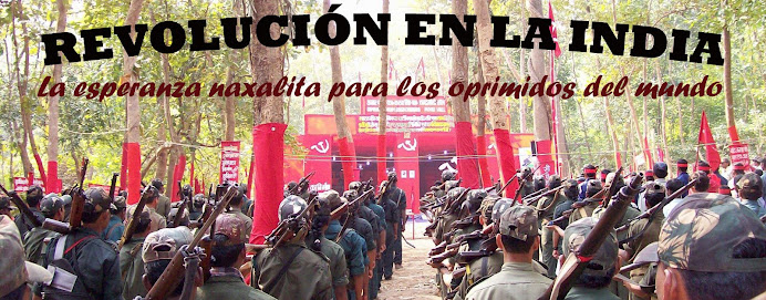 REVOLUCIÓN EN LA INDIA. La esperanza naxalita para los oprimidos del mundo