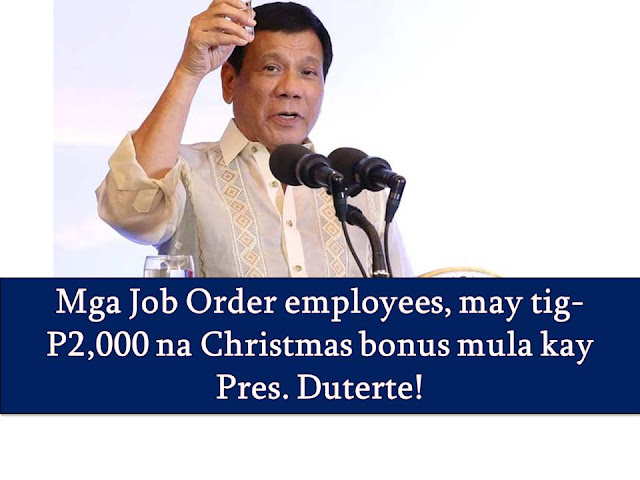 Contract of Services (COS), Job Orders (JO) and project-based (PB) workers in the government will have a merrier Christmas this year.  This is after President Rodrigo Duterte approves the recommendation of Department of Social Welfare and Development (DSWD) to give a cash gift to these employees worth P2,000 each.  Accordingly, this is a 'modest Christmas gift' of the president to the said workers as a way of recognizing their contribution and efforts in public service.  Base on the guidelines of Civil Service Commission, only regular and casual plantilla workers are entitled to bonuses from the government such as 13th and 14th-month pay.