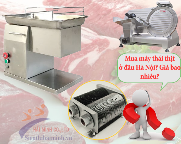 Mua máy thái thịt ở đâu Hà Nội? Giá bao nhiêu?