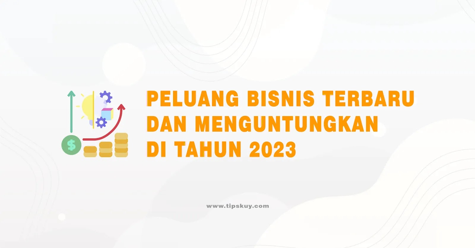 Peluang Bisnis Terbaru dan Menguntungkan di Tahun 2023