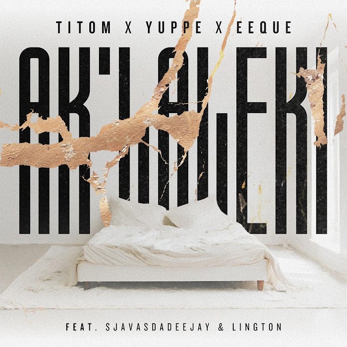 Titom, Yuppe & Eeque - Aklaleki (feat. Lington & SjavasDaDeejay) [Exclusivo 2024] (Download Mp3)