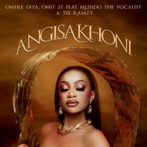 Omhle Diya, Omit ST, Mlindo The Vocalist, TEE Ramzy – Angisakhoni [Exclusivo 2023] (Download Mp3)