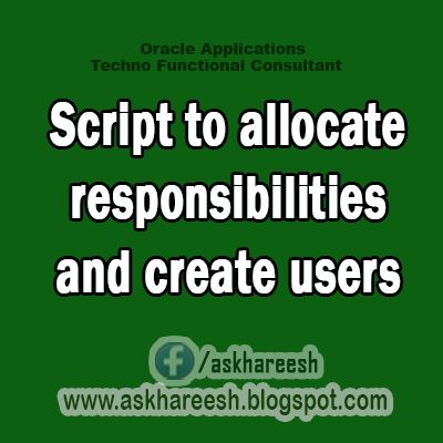 Self Service HR Script to allocate responsibilities and create users, AskHareesh blog for Oracle Apps