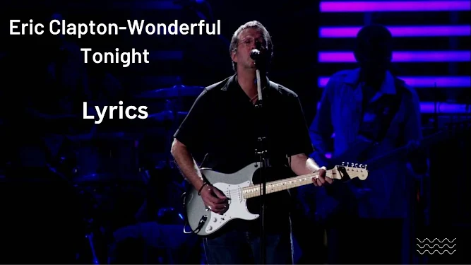 Eric Clapton-Wonderful Tonight Song Lyrics And MP3 Download