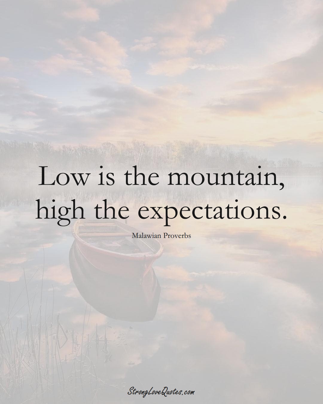Low is the mountain, high the expectations. (Malawian Sayings);  #AfricanSayings