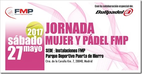 Jornada Mujer y Pádel en la FMP. Sábado 27 mayo en Parque Deportivo Puerta de Hierro.