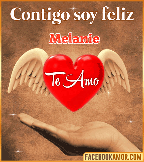 Contigo soy feliz te amo melanie Contigo soy feliz te amo melanie