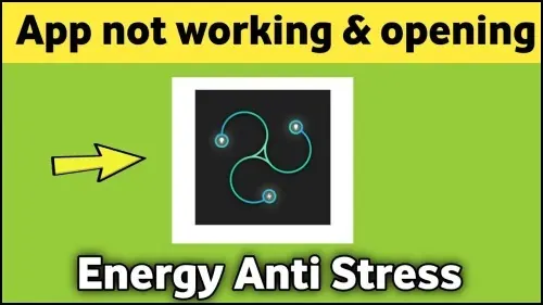 How To Fix Energy Anti Stress App Not Working or Not Opening Problem Solved