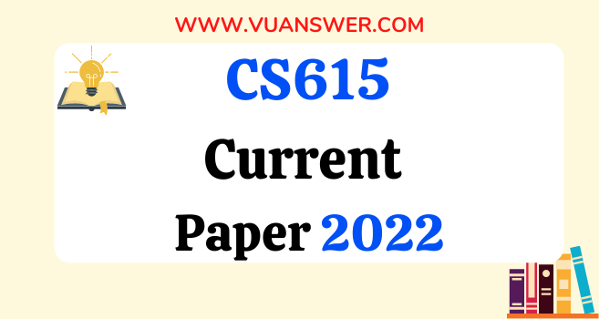 CS615 Current Final Term Papers 2022