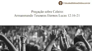 Pregação sobre Celeiro: Armazenando Tesouros Eternos Lucas 12:16-21