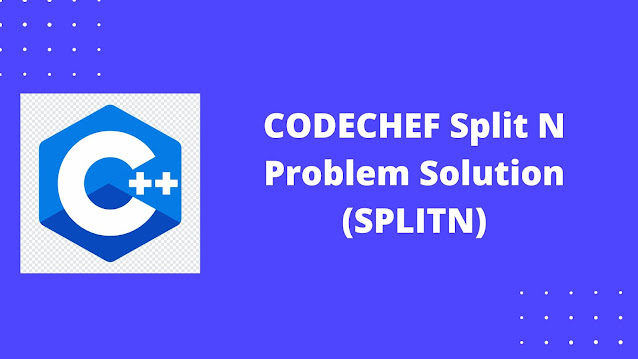 CODECHEF Split N Problem Solution (SPLITN)