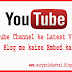 Youtube Channel ke Latest Video ko Blog me kaise Embed kare
