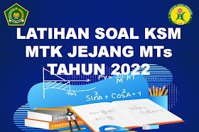 Soal KSM Matematika Jenjang MTs Tingkat Kabupaten/Kota Tahun 2022