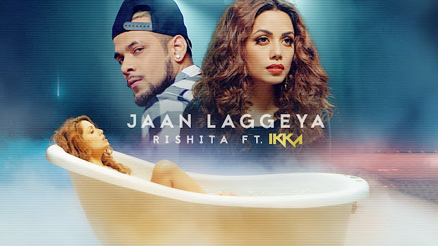Jaan Laggeya Song Lyrics | Rishita Feat. IKKA