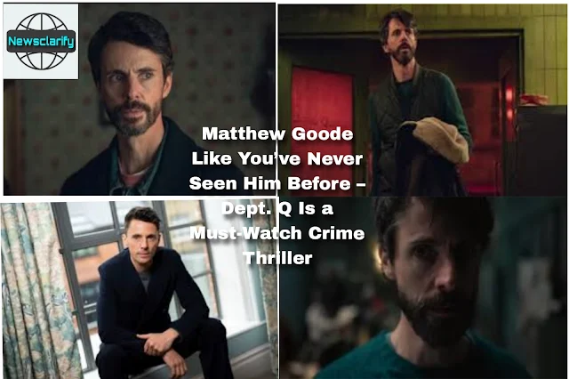 Matthew Goode Like You’ve Never Seen Him Before – Dept. Q Is a Must-Watch Crime Thriller
