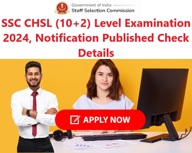 SSC CHSL (10+2) Level examination 2024, Notification Published Check details - Myjobsy