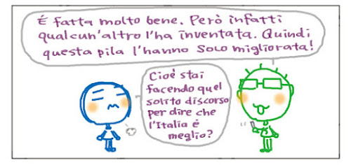 E' fatta molto bene. Pero' infatti qualcun'altro l'ha inventata. Quindi questa pila l'hanno solo migliorata! Cioè stai facendo quel solito discorso per dire che l’Italia è meglio?