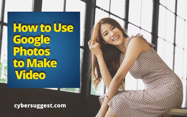 How to Use Google Pho­tos to Make a Video