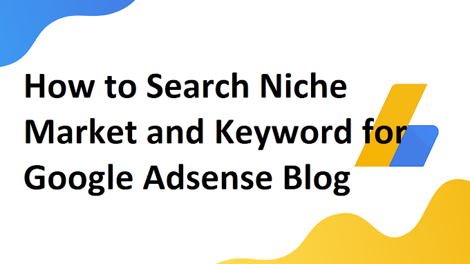 How to Search Niche Market and Keyword for Google Adsense Blog