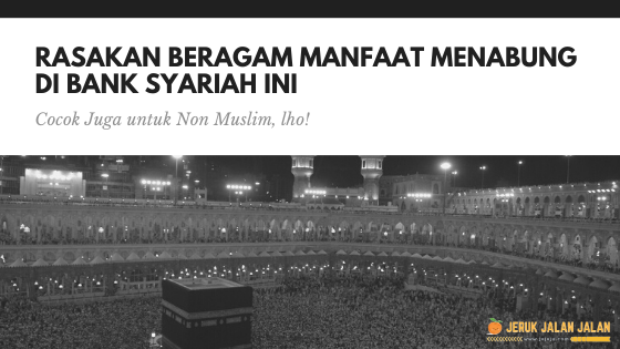 Rasakan Beragam Manfaat Menabung di Bank Syariah Ini, Cocok Juga untuk Non Muslim