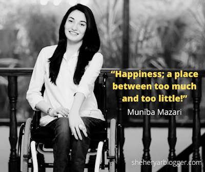 “Happiness; a place between too much and too little!” ― Muniba Mazari