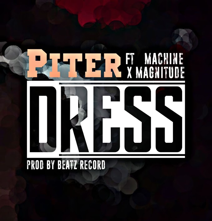 Piter Feat. Machine X Magnitude - Dress (2017) || DOWNLOAD MP3