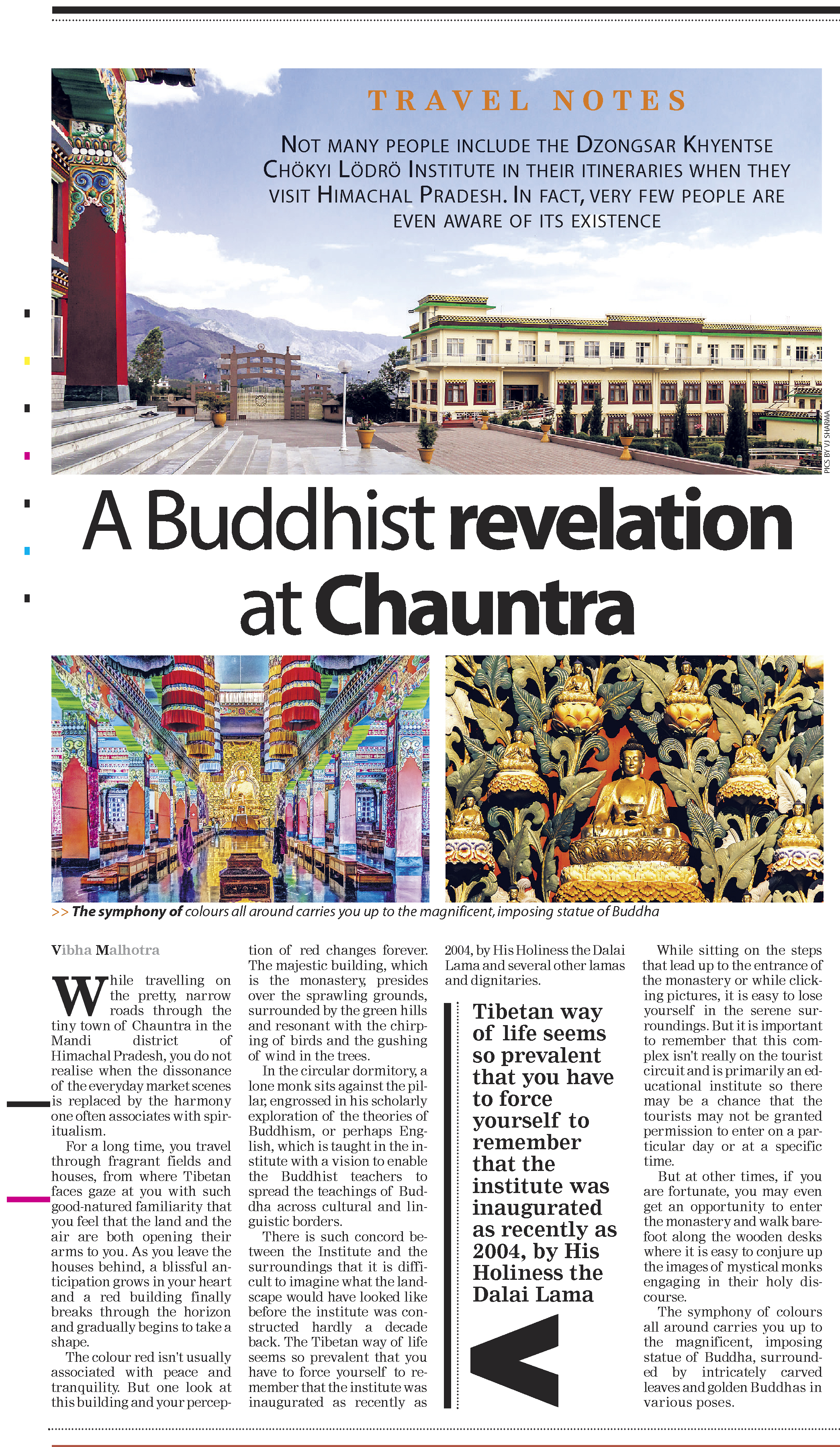 We were fortunate to publish about Dzongsar Khyentse Chökyi Lödrö Institute in Times of India a few years ago and above image is a cutting of newspaper.   Often an unplanned detour opens a whole new world to you, and sometimes a chance visit to an unknown place can change the entire mood of your travel. A traveler will easily identify with these feelings. Not many people include the Dzongsar Khyentse Chökyi Lödrö Institute in their itineraries when they visit Himachal pradesh. In fact, very few people are even aware of its existence.