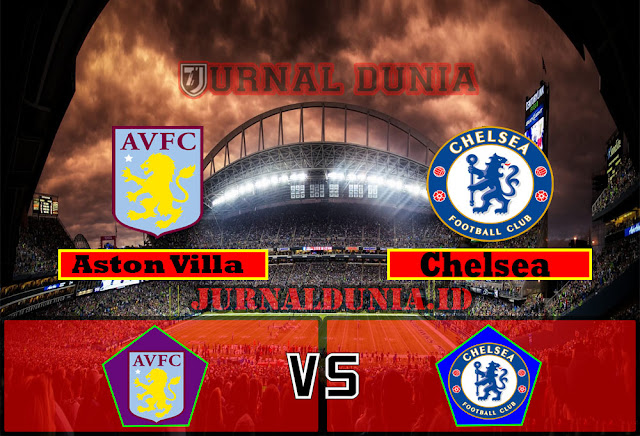 Prediksi Aston Villa vs Chelsea ,Minggu 23 May 2021 Pukul 22.00 WIB