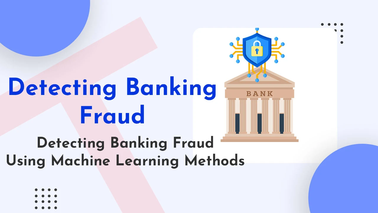 Detecting-Banking-Fraud-Using-Machine-Learning-Methods