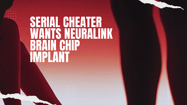 Serial cheater wants Neuralink brain chip implant to save his marital Relationship