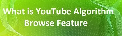 What is YouTube Algorithm - Browse Feature
