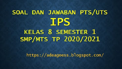 Download Soal PTS/UTS IPS Kelas VIII Semester 1 SMP/MTs Kurikulum 2013 TP 2020/2021