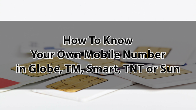 How To Know Your Own Mobile Number in Globe, TM, Smart, TNT or Sun