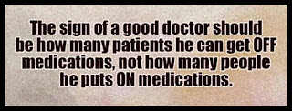 Staying Alive is Not Enough :The sign of a good doctor should be how many patients he can get off medications, not how many people he puts on medications.