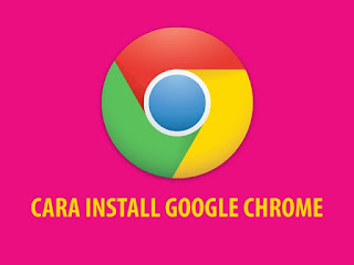 Cara Instal Google Chrome