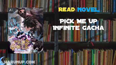 Read Pick Me Up Infinite Gacha Novel Full Episode