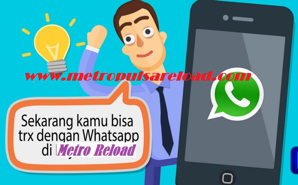 Asyiknya Jualan Pulsa Murah Lewat Aplikasi WhatsApp Bersama Metro Reload