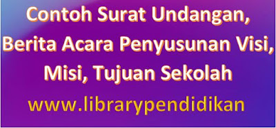  Kami bagikan sebagai pelengkap dalam Dokumen  Contoh Surat Undangan, Berita Acara Penyusunan Visi, Misi, Tujuan Sekolah 