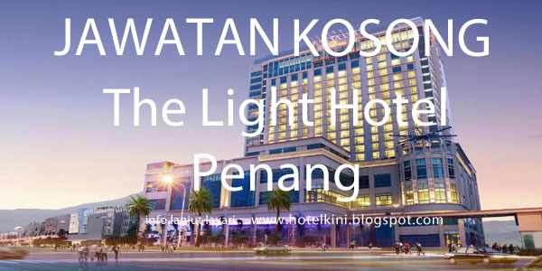 Jawatan Kosong The Light Hotel Penang 2017