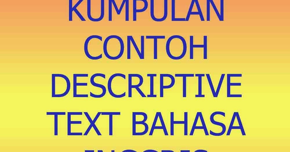 Kumpulan Contoh Descriptive Text Bahasa Inggris Terbaru 