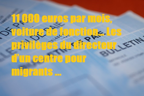 11 000 euros par mois, voiture de fonction… Les privilèges du directeur d’un centre pour migrants