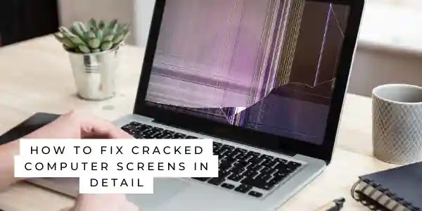 How to fix cracked computer screens in detail