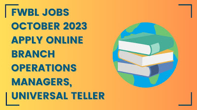 FWBL Jobs October 2023 Apply Online Branch Operations Managers, Universal Teller