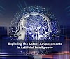 Exploring the Latest Advancements in Artificial Intelligence
