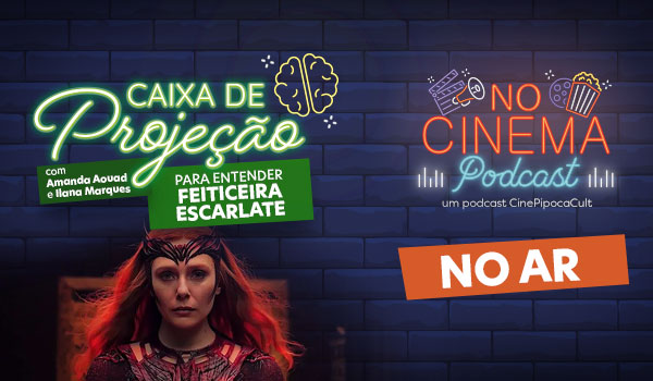 Podcast No Cinema - Feiticeira Escarlate - Caixa de Projeção