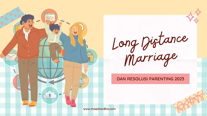 Long Distance Marriage dan Resolusi Parenting 2023