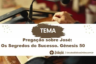 Pregação sobre José: Os Segredos do Sucesso. Gênesis 50